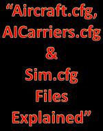 Aircraft.cfg files, AICarriers and Sim.cfg Files Explained